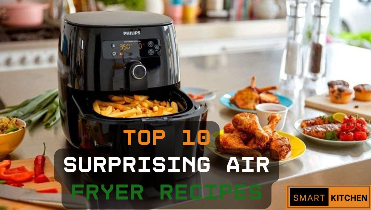 Top 10 Surprising Air Fryer Recipes