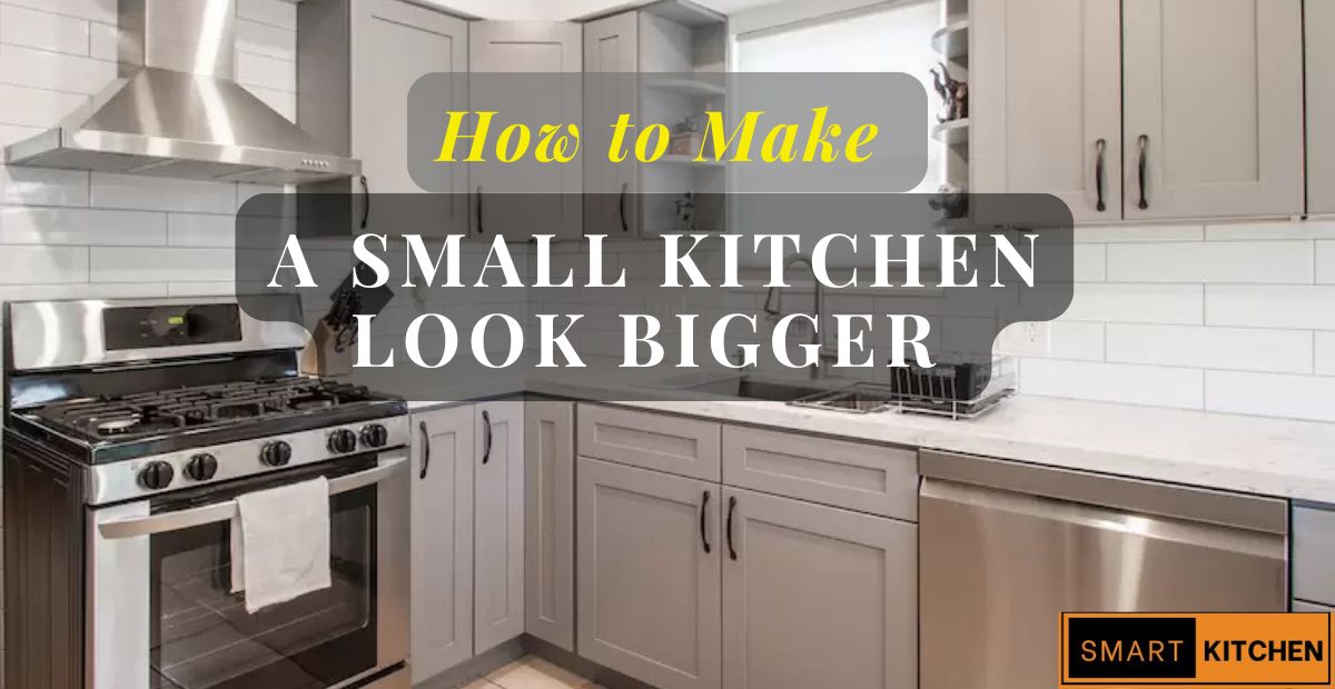 How to Make a Small Kitchen Look Bigger